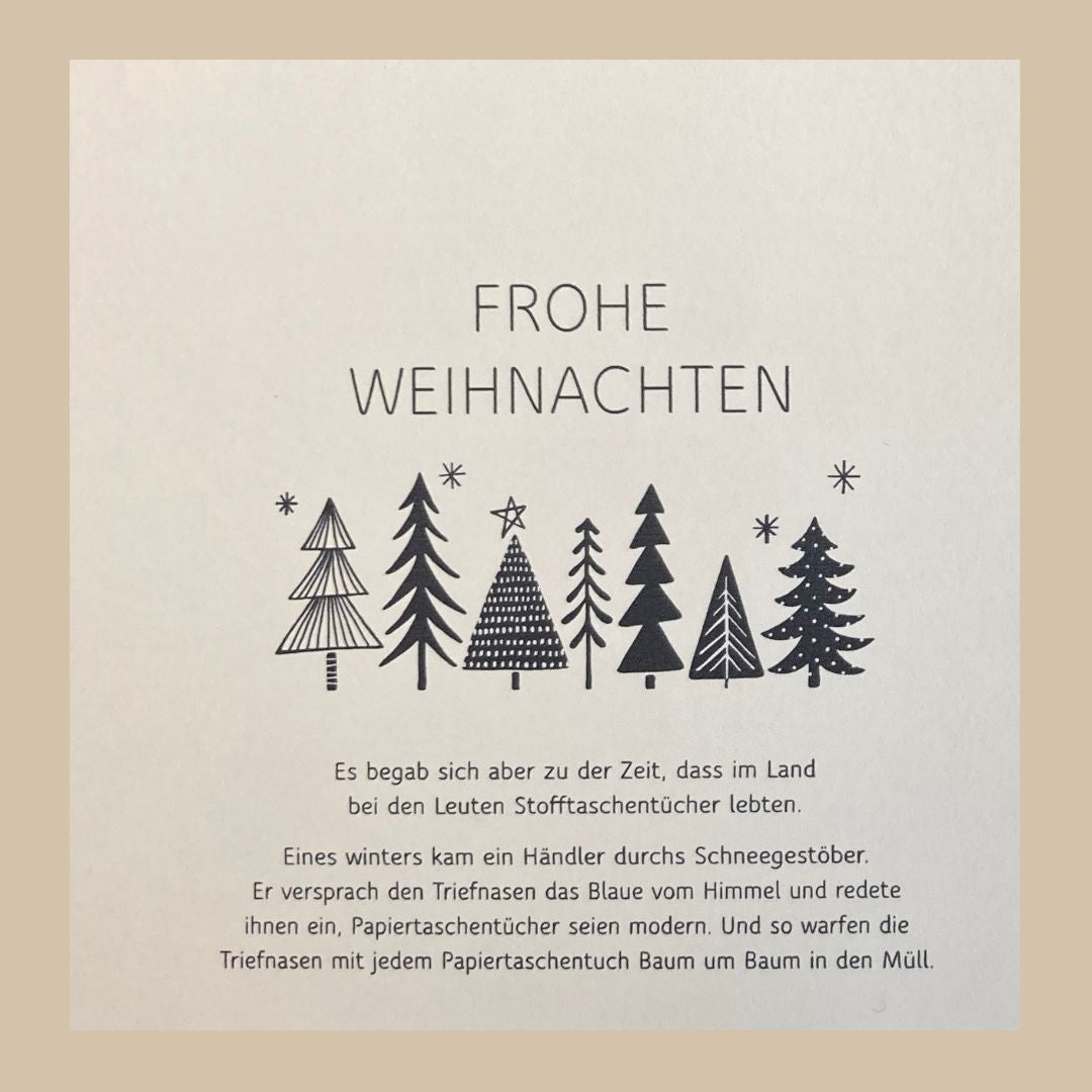 Teil 3 Wintermärchen vorne DER WANDEL Eines Nachts weinte die Waldfee bitterlich um den letzten gefällten Baum. Das Stofftaschentuch fing ihre Tränen auf. Als sie das Tuch berührten, verwandelte sich der Stoff in weichsten Bio-Baumwolljersey. So nannte die Fee das Tuch: „Nasenschmeichler“.